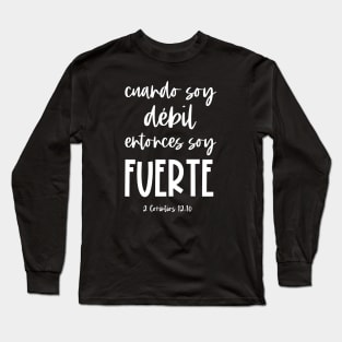 Bíblico Cristiano: Cuando soy débil, entonces soy fuerte (texto blanco, español) Long Sleeve T-Shirt